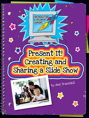 cover image of Present It! Creating and Sharing a Slide Show